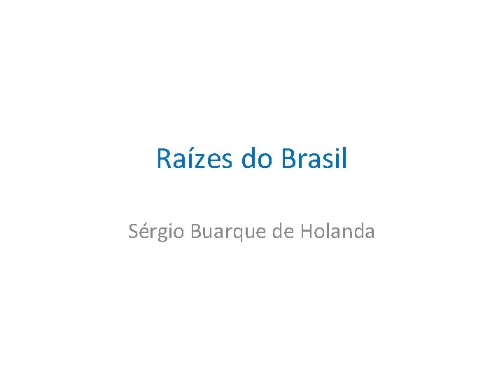 Raízes do Brasil Sérgio Buarque de Holanda 