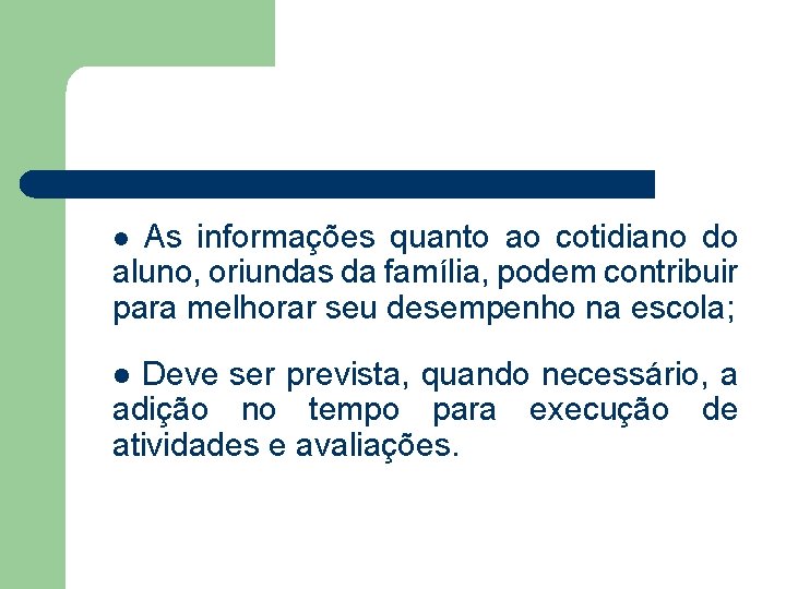 As informações quanto ao cotidiano do aluno, oriundas da família, podem contribuir para melhorar