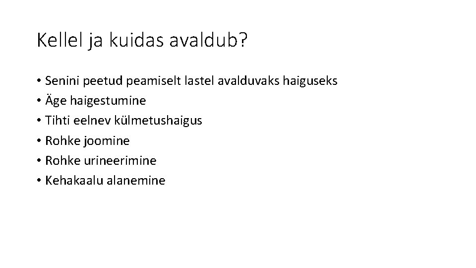 Kellel ja kuidas avaldub? • Senini peetud peamiselt lastel avalduvaks haiguseks • Äge haigestumine