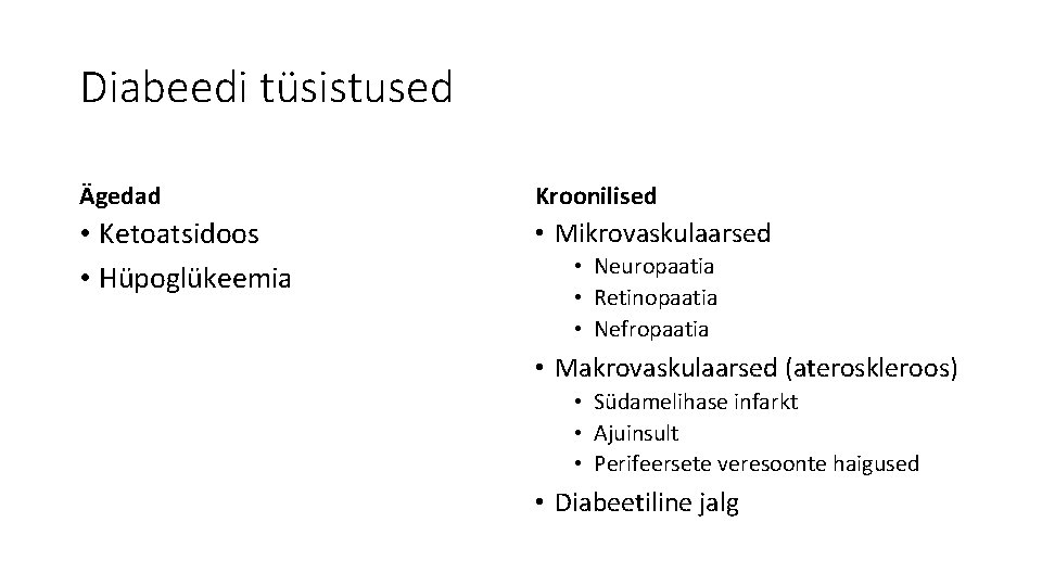 Diabeedi tüsistused Ägedad Kroonilised • Ketoatsidoos • Hüpoglükeemia • Mikrovaskulaarsed • Neuropaatia • Retinopaatia