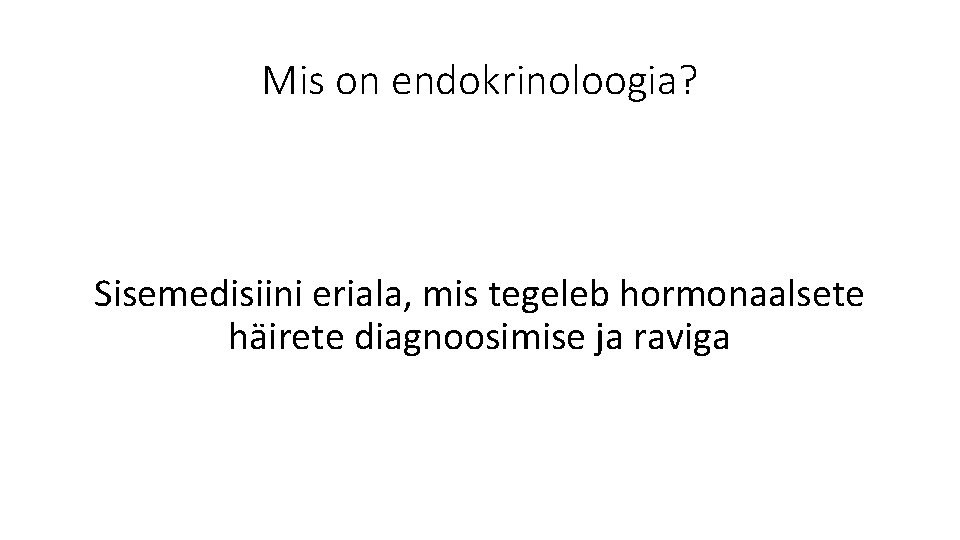 Mis on endokrinoloogia? Sisemedisiini eriala, mis tegeleb hormonaalsete häirete diagnoosimise ja raviga 