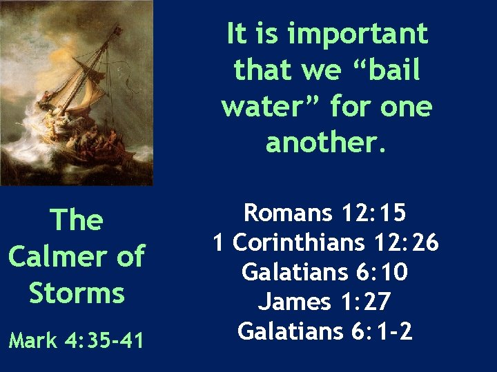 It is important that we “bail water” for one another. The Calmer of Storms