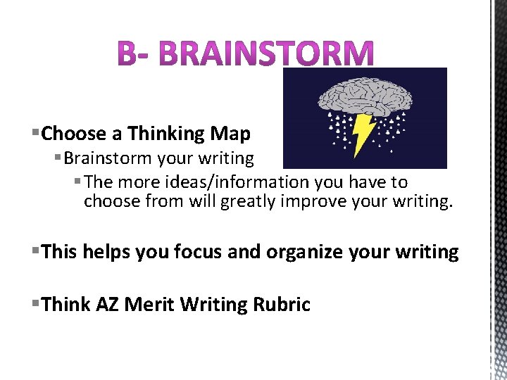 §Choose a Thinking Map § Brainstorm your writing § The more ideas/information you have