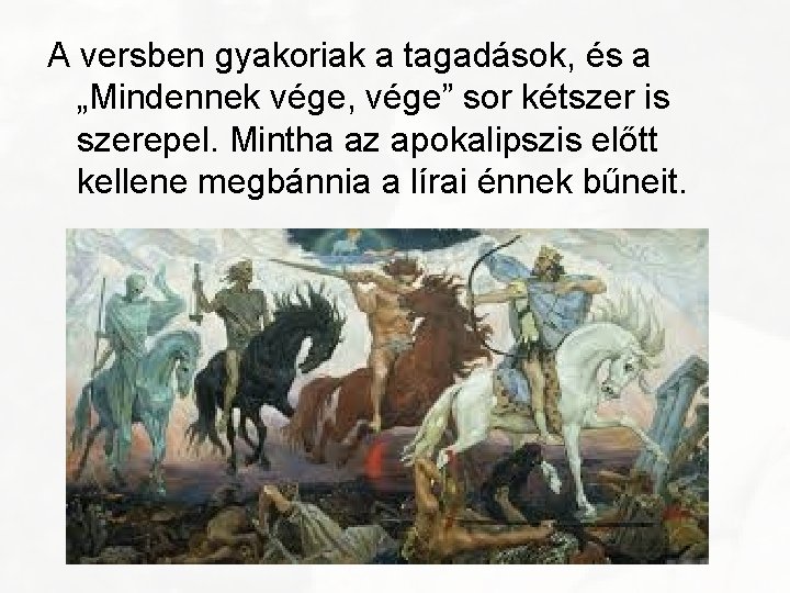 A versben gyakoriak a tagadások, és a „Mindennek vége, vége” sor kétszer is szerepel.