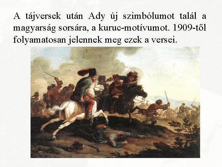 A tájversek után Ady új szimbólumot talál a magyarság sorsára, a kuruc-motívumot. 1909 -től