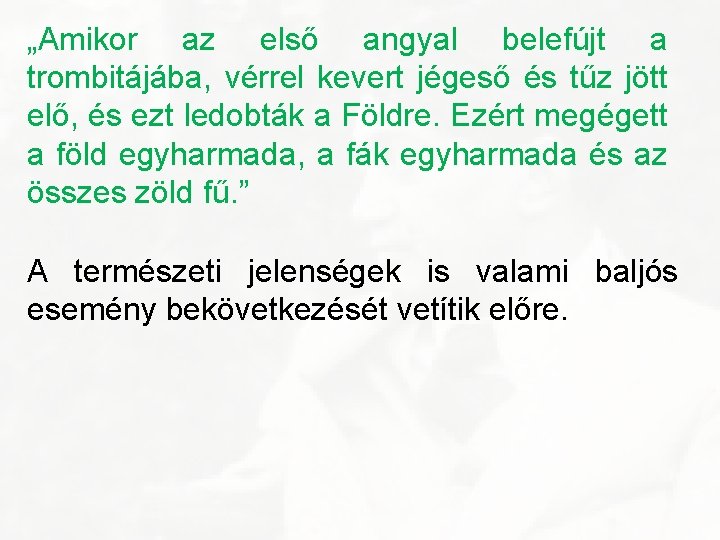 „Amikor az első angyal belefújt a trombitájába, vérrel kevert jégeső és tűz jött elő,