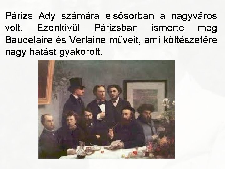 Párizs Ady számára elsősorban a nagyváros volt. Ezenkívül Párizsban ismerte meg Baudelaire és Verlaine