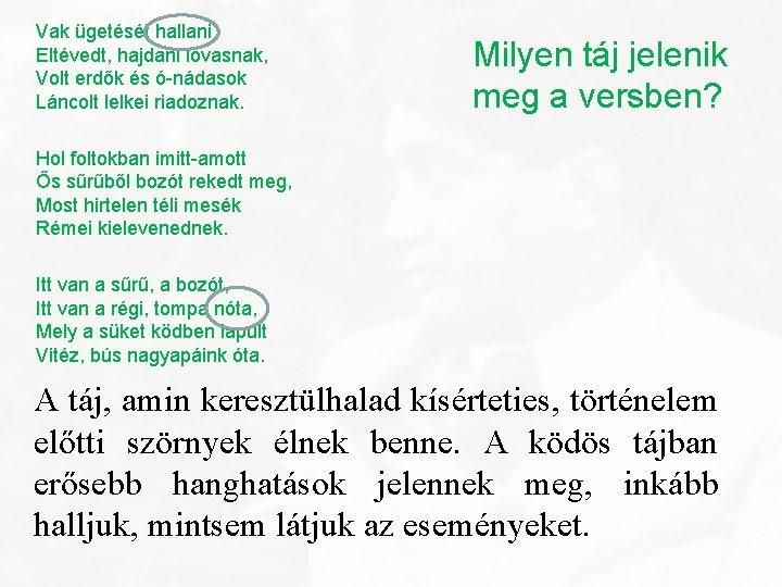 Vak ügetését hallani Eltévedt, hajdani lovasnak, Volt erdők és ó-nádasok Láncolt lelkei riadoznak. Milyen