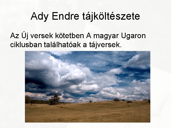 Ady Endre tájköltészete Az Új versek kötetben A magyar Ugaron ciklusban találhatóak a tájversek.