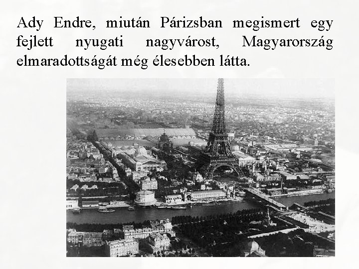 Ady Endre, miután Párizsban megismert egy fejlett nyugati nagyvárost, Magyarország elmaradottságát még élesebben látta.