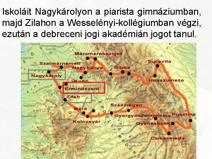 Iskoláit Nagykárolyon a piarista gimnáziumban, majd Zilahon a Wesselényi-kollégiumban végzi, ezután a debreceni jogi