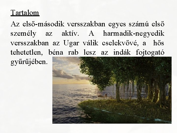 Tartalom Az első-második versszakban egyes számú első személy az aktív. A harmadik-negyedik versszakban az