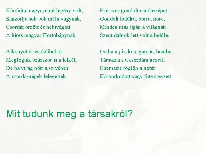 Kúnfajta, nagyszemű legény volt, Kínzottja sok-sok méla vágynak, Csordát őrzött és nekivágott A híres