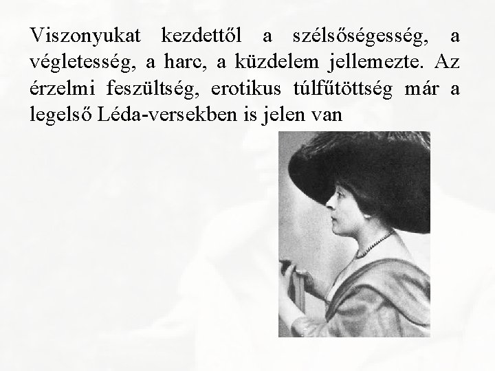 Viszonyukat kezdettől a szélsőségesség, a végletesség, a harc, a küzdelem jellemezte. Az érzelmi feszültség,