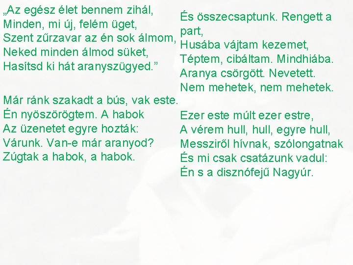 „Az egész élet bennem zihál, És összecsaptunk. Rengett a Minden, mi új, felém üget,