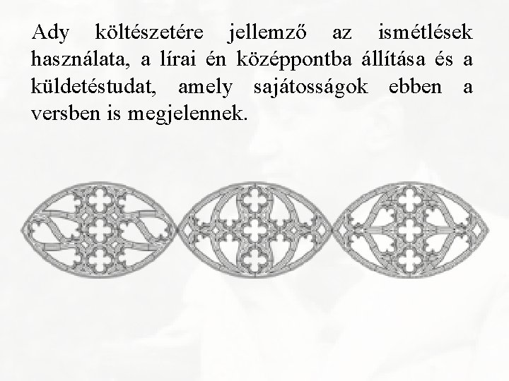 Ady költészetére jellemző az ismétlések használata, a lírai én középpontba állítása és a küldetéstudat,