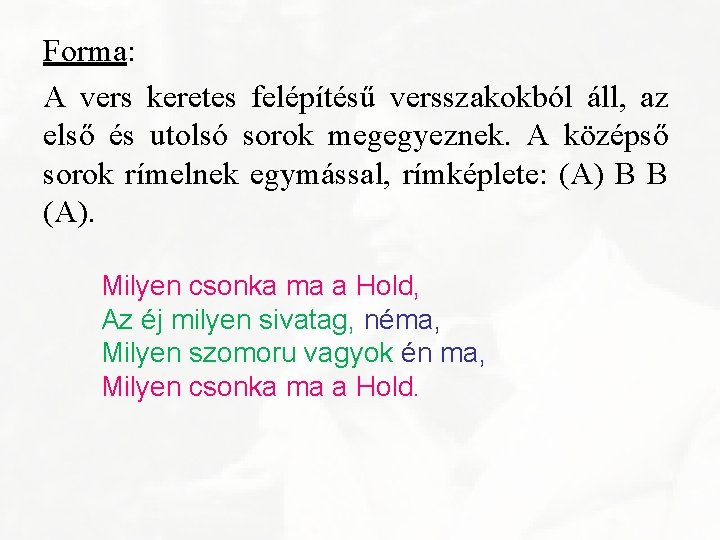 Forma: A vers keretes felépítésű versszakokból áll, az első és utolsó sorok megegyeznek. A