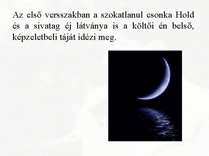 Az első versszakban a szokatlanul csonka Hold és a sivatag éj látványa is a