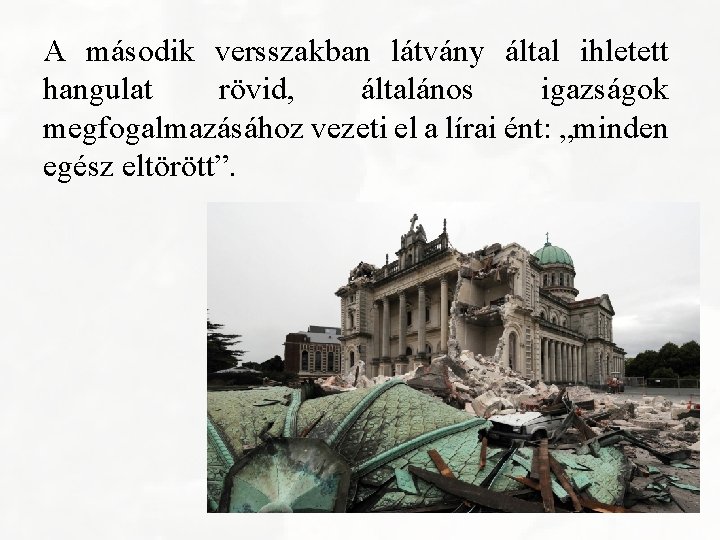 A második versszakban látvány által ihletett hangulat rövid, általános igazságok megfogalmazásához vezeti el a