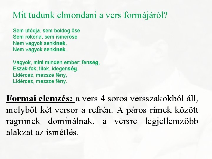 Mit tudunk elmondani a vers formájáról? Sem utódja, sem boldog őse Sem rokona, sem