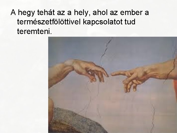 A hegy tehát az a hely, ahol az ember a természetfölöttivel kapcsolatot tud teremteni.