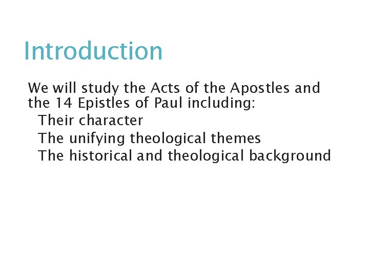 Introduction We will study the Acts of the Apostles and the 14 Epistles of