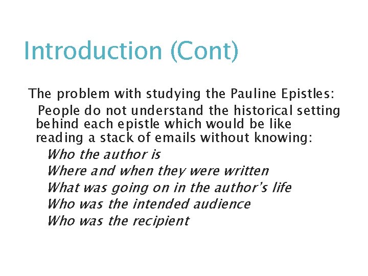 Introduction (Cont) The problem with studying the Pauline Epistles: People do not understand the