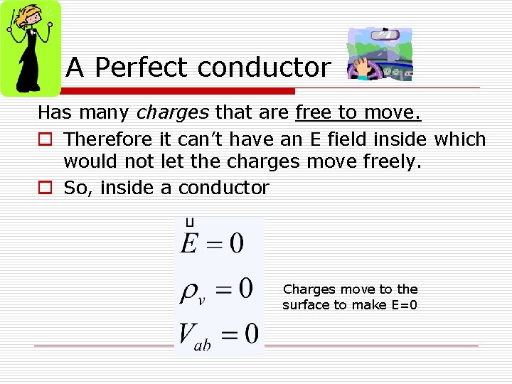 A Perfect conductor Has many charges that are free to move. o Therefore it