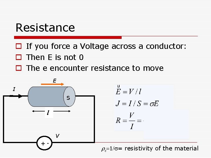 Resistance o If you force a Voltage across a conductor: o Then E is