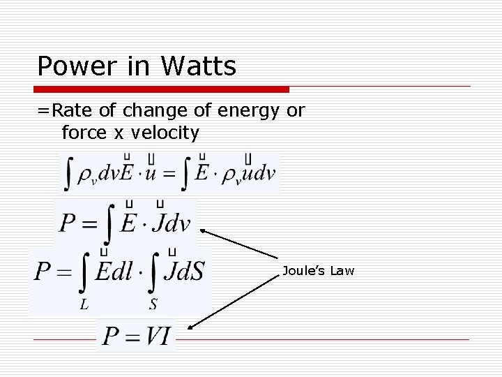 Power in Watts =Rate of change of energy or force x velocity Joule’s Law