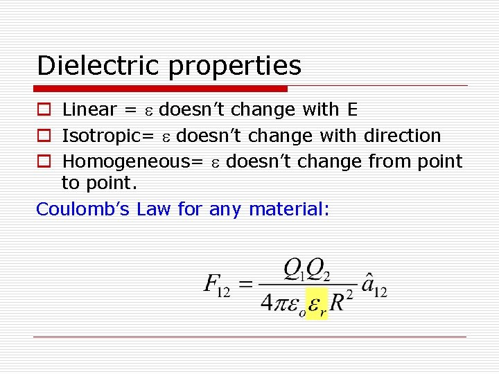 Dielectric properties o Linear = e doesn’t change with E o Isotropic= e doesn’t