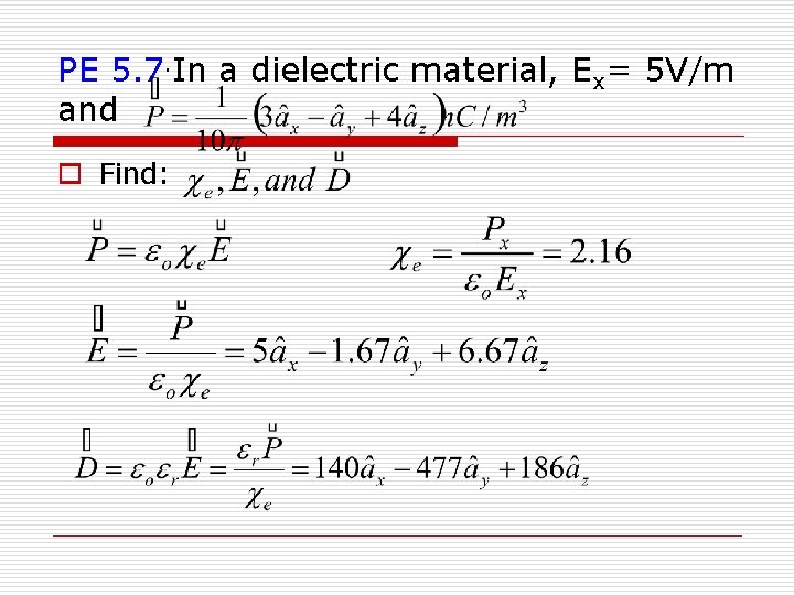 PE 5. 7. In a dielectric material, Ex= 5 V/m and o Find: 