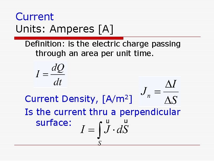 Current Units: Amperes [A] Definition: is the electric charge passing through an area per