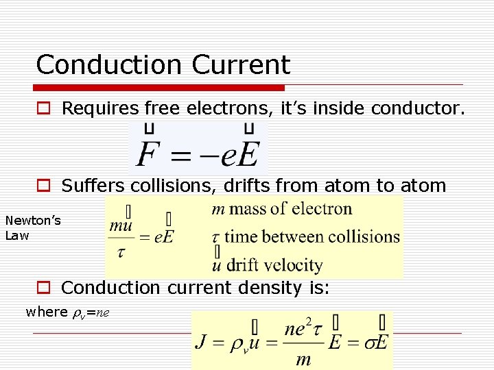 Conduction Current o Requires free electrons, it’s inside conductor. o Suffers collisions, drifts from