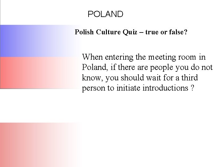POLAND Polish Culture Quiz – true or false? When entering the meeting room in