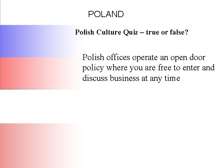 POLAND Polish Culture Quiz – true or false? Polish offices operate an open door