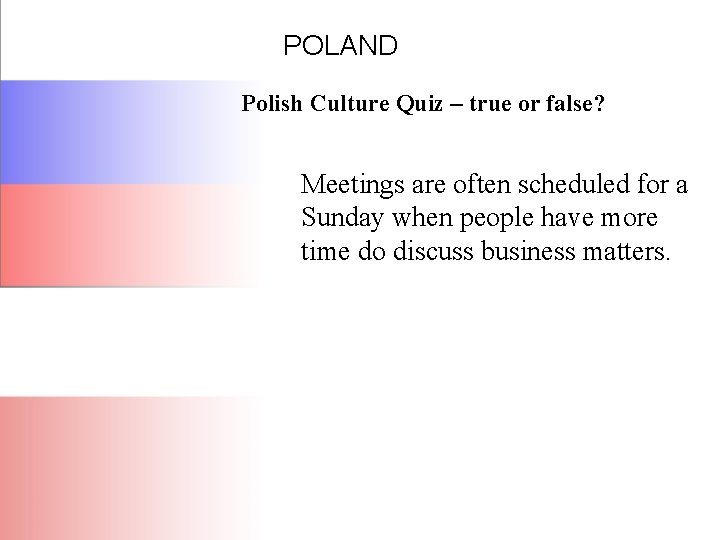 POLAND Polish Culture Quiz – true or false? Meetings are often scheduled for a