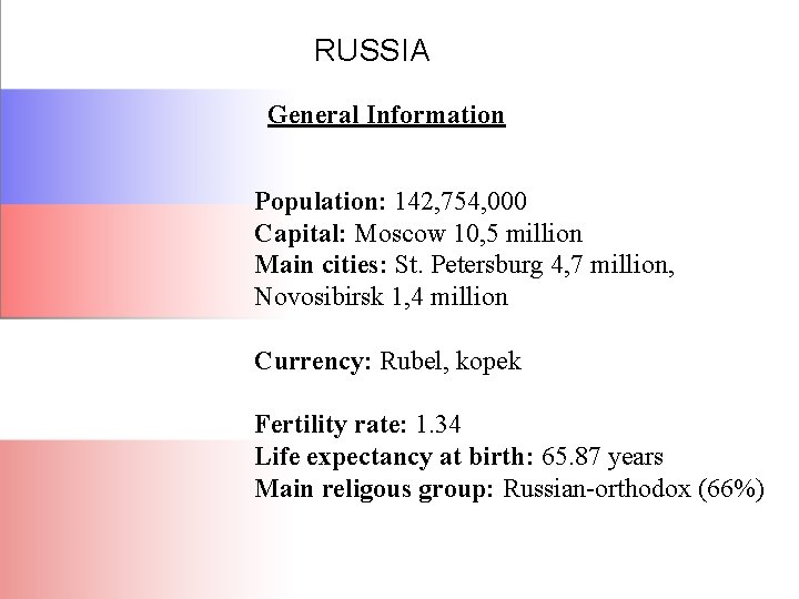 RUSSIA General Information Population: 142, 754, 000 Capital: Moscow 10, 5 million Main cities: