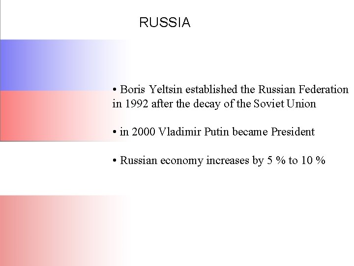 RUSSIA • Boris Yeltsin established the Russian Federation in 1992 after the decay of