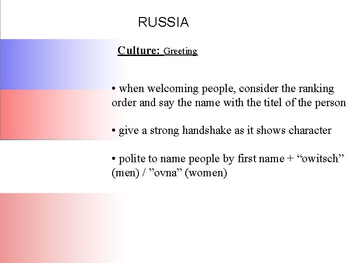 RUSSIA Culture: Greeting • when welcoming people, consider the ranking order and say the