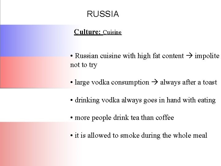 RUSSIA Culture: Cuisine • Russian cuisine with high fat content impolite not to try