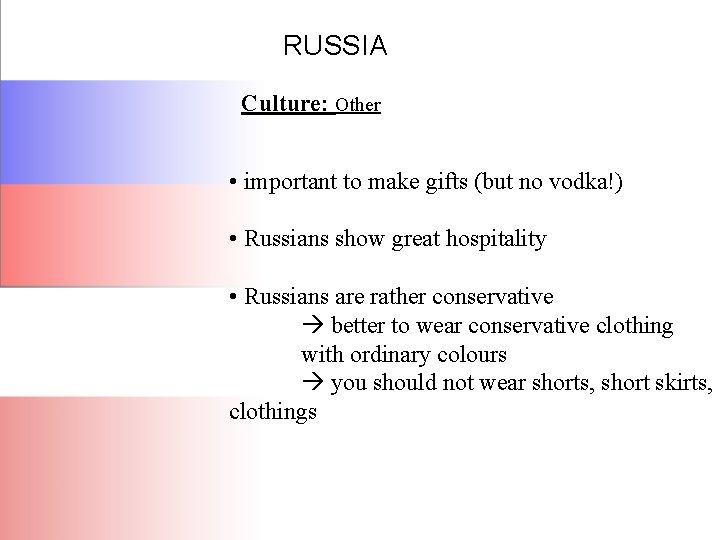 RUSSIA Culture: Other • important to make gifts (but no vodka!) • Russians show