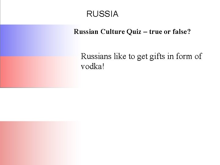 RUSSIA Russian Culture Quiz – true or false? Russians like to get gifts in