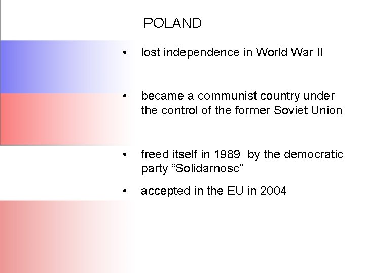 POLAND • lost independence in World War II • became a communist country under