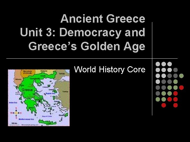 Ancient Greece Unit 3: Democracy and Greece’s Golden Age World History Core 