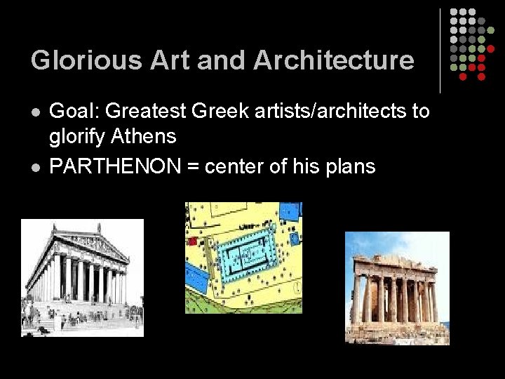 Glorious Art and Architecture l l Goal: Greatest Greek artists/architects to glorify Athens PARTHENON