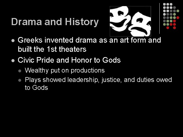 Drama and History l l Greeks invented drama as an art form and built