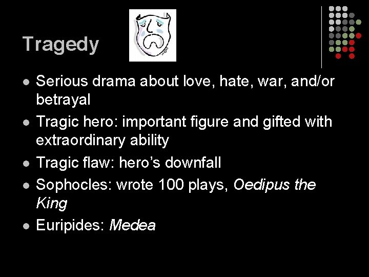 Tragedy l l l Serious drama about love, hate, war, and/or betrayal Tragic hero: