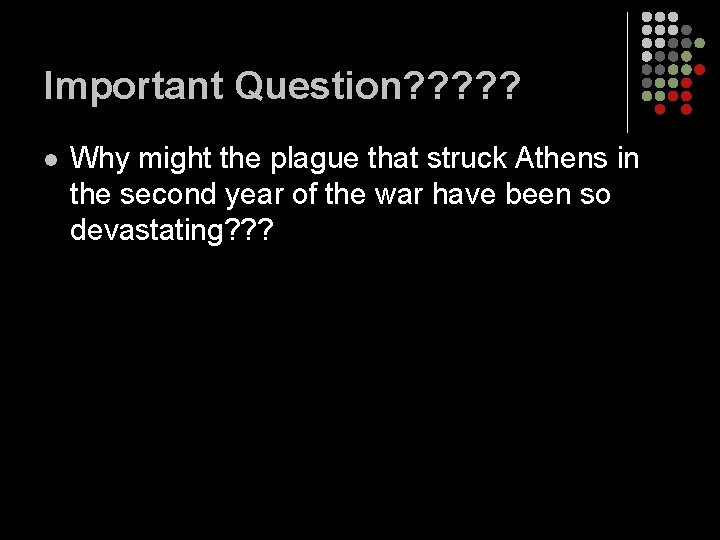 Important Question? ? ? l Why might the plague that struck Athens in the