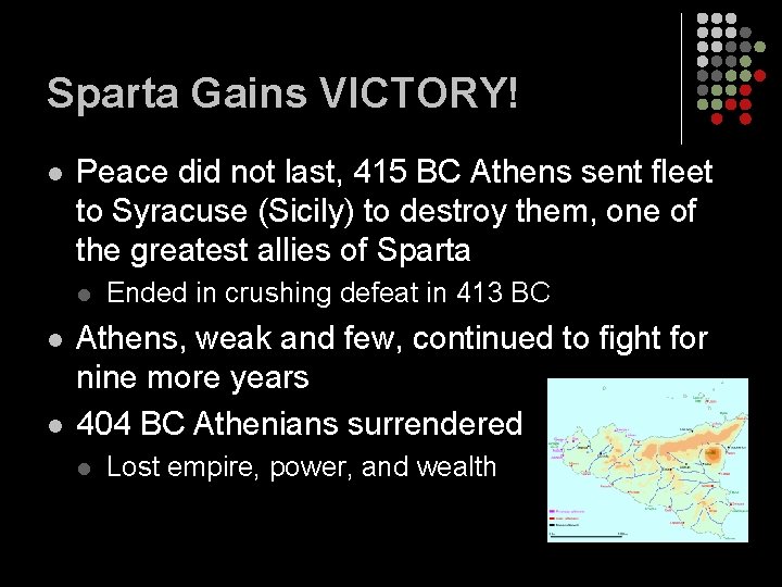 Sparta Gains VICTORY! l Peace did not last, 415 BC Athens sent fleet to